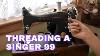 Singer 99 Winding A Bobbin And Threading A Vintage Sewing Machine